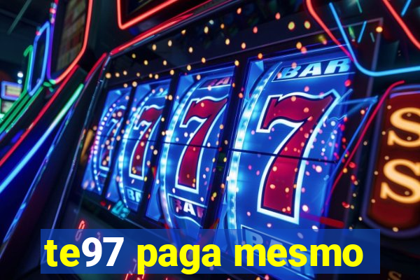 te97 paga mesmo